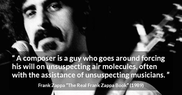 A black-and-white photo of Frank Zappa holding a microphone and guitar, with a quote overlaid that reads: 'A composer is a…
