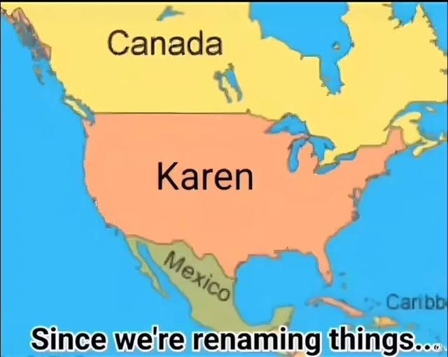 A map of North America where Canada is labeled 'Canada', the United States is labeled 'Karen', and Mexico is labeled…
