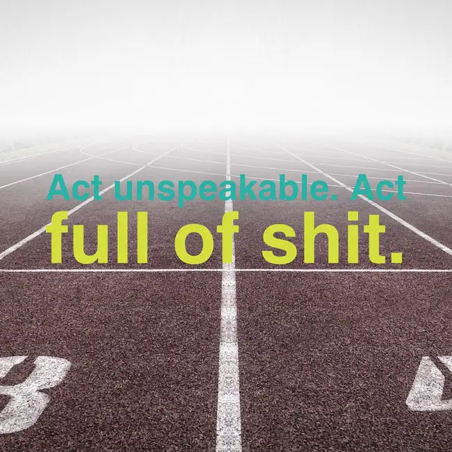 A low-angle shot of a running track fading into white fog, with overlaid text in teal and yellow reading 'Act unspeakable…