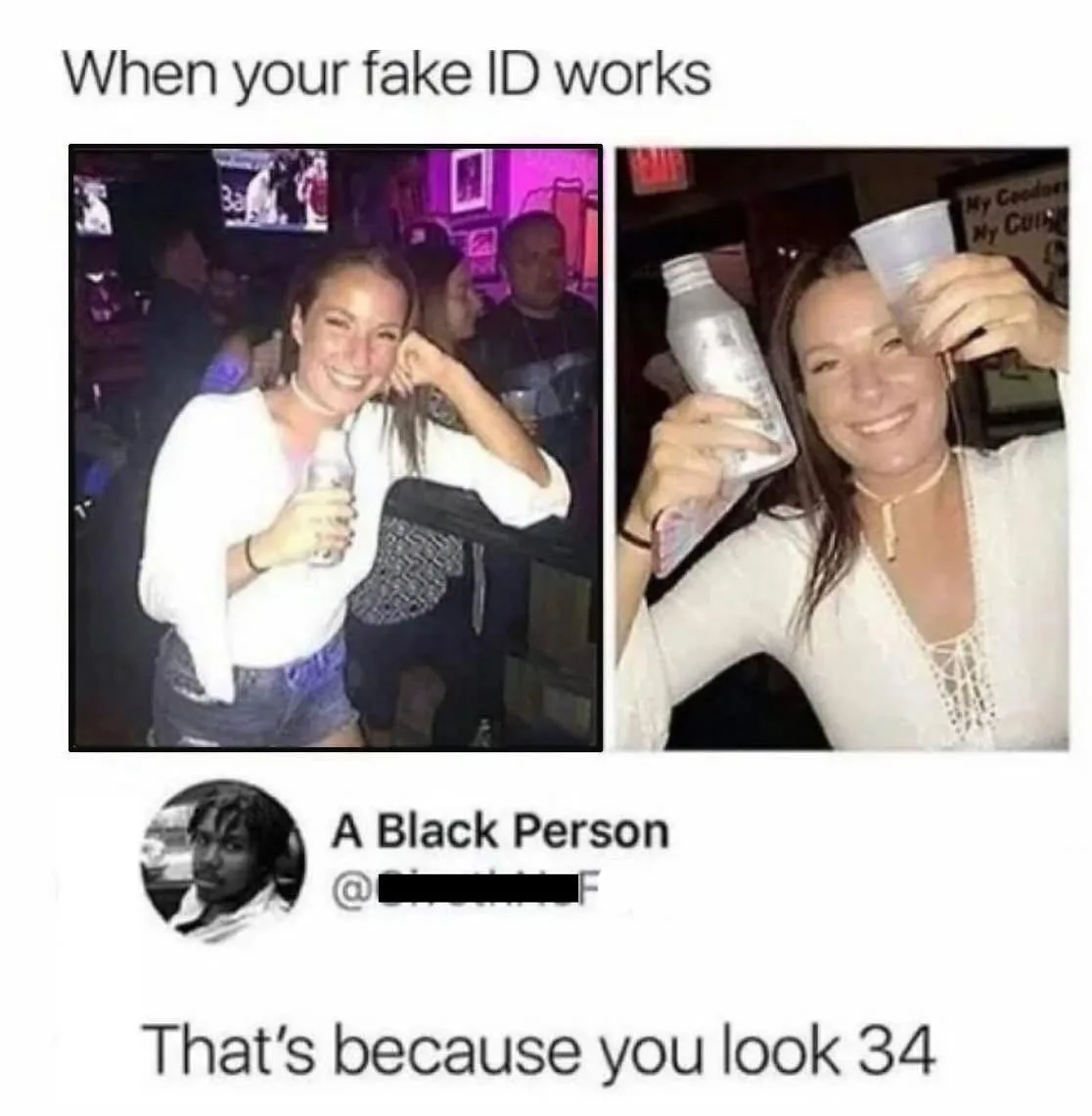 Two photos show a woman smiling while holding drinks in a bar. The top text reads 'When your fake ID works,' and the bottom…