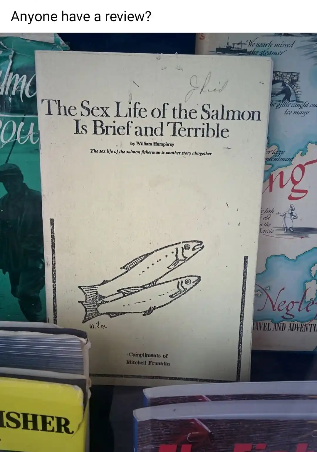A close-up photo of a book titled 'The Sex Life of the Salmon Is Brief and Terrible' by William Humphrey, featuring a simple…