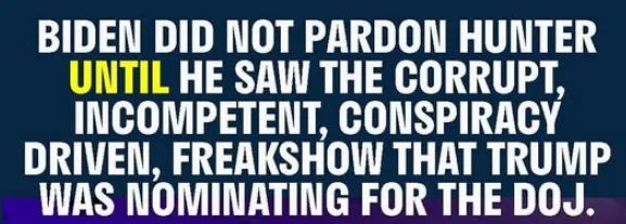 A dark blue background with bold white text that reads 'BIDEN DID NOT PARDON HUNTER UNTIL HE SAW THE CORRUPT, INCOMPETENT…