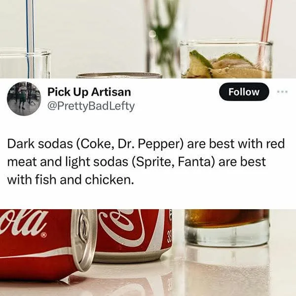 A screenshot of a tweet from 'Pick Up Artisan' (@PrettyBadLefty) stating that dark sodas like Coke and Dr. Pepper pair best…