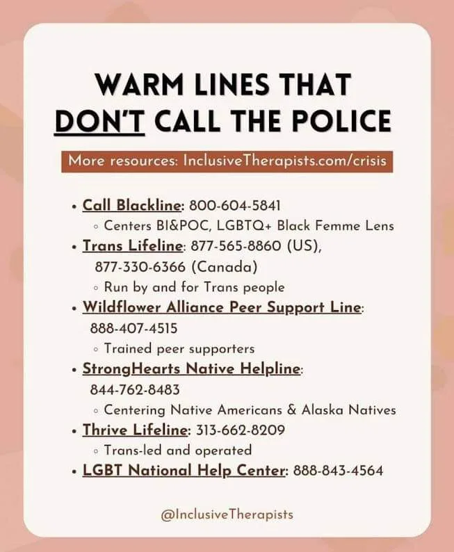 A graphic lists several crisis hotlines with the title 'WARM LINES THAT DON'T CALL THE POLICE,' implying these services are…