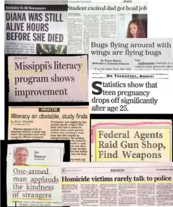 A collage of absurd, satirical newspaper headlines mocking poor journalism and illogical reporting, including claims like…
