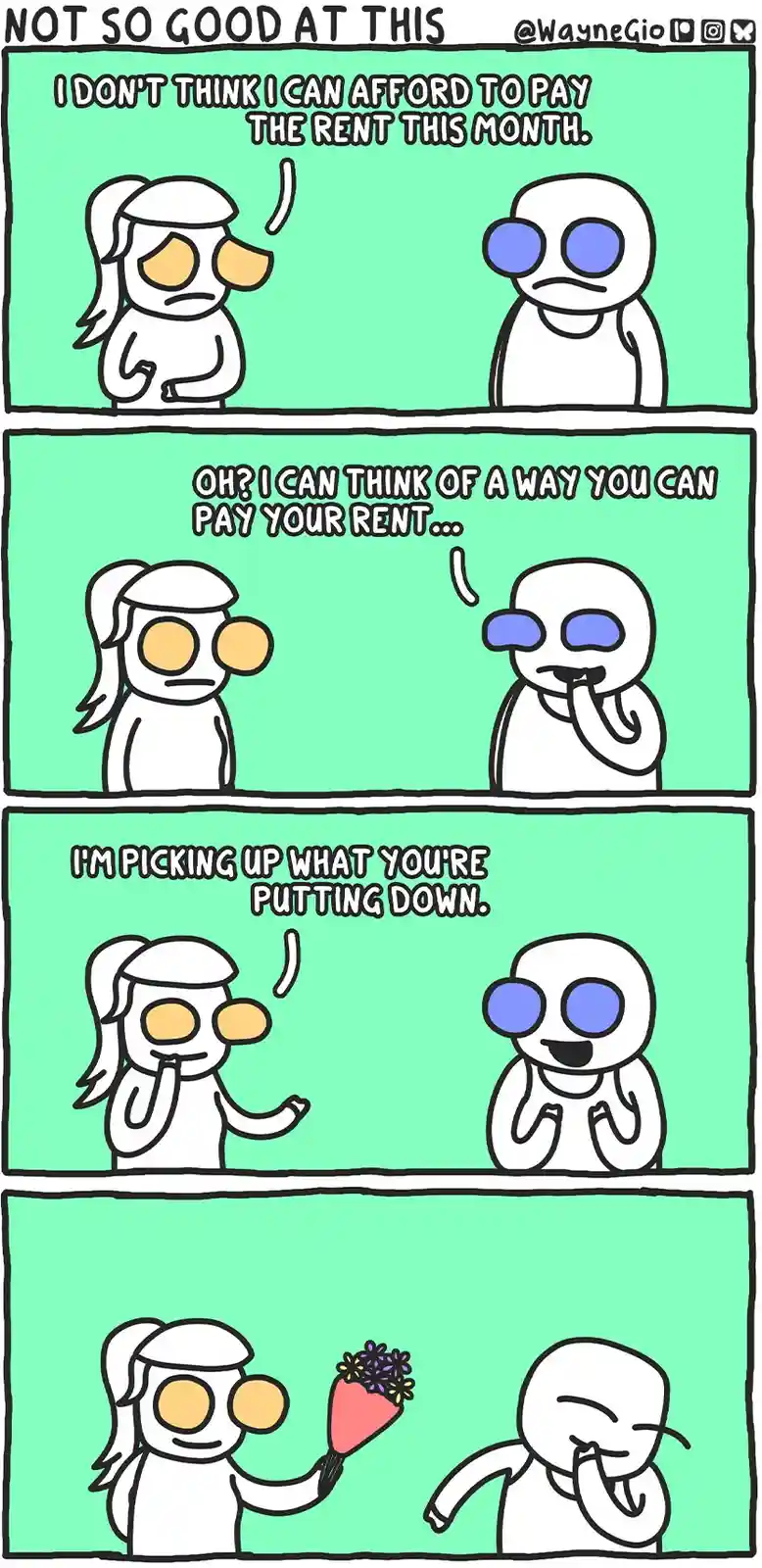 A four-panel comic shows a woman worried about rent and a man offering a solution. He suggests she 'pick up what you're…