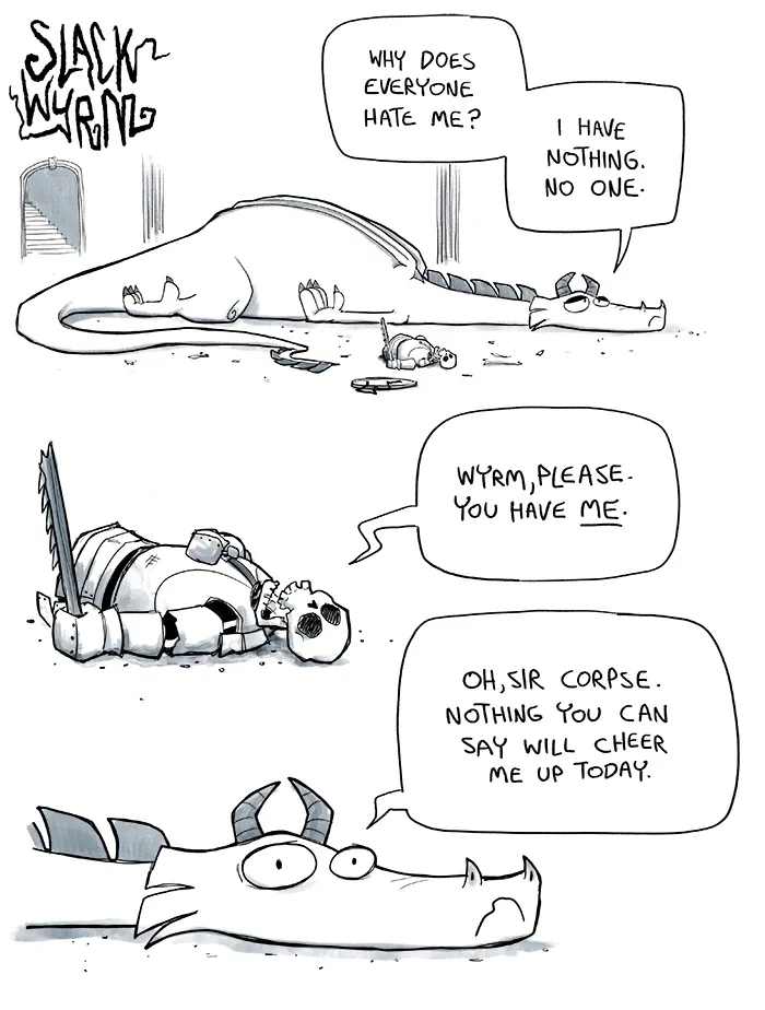 A comic strip from 'Slack Wyrm' shows a large, sad dragon lying on the floor, lamenting that everyone hates him and he has…