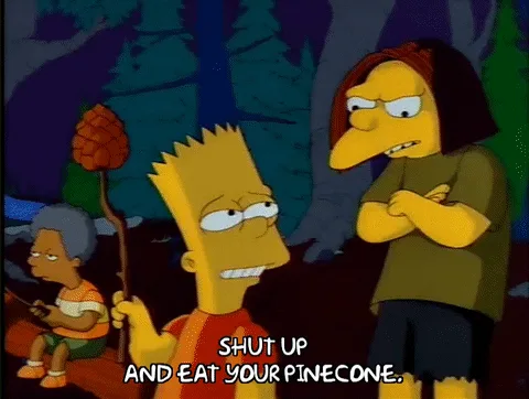 A six-panel comic strip from The Simpsons shows Bart Simpson repeatedly yelling 'SHUT UP AND EAT YOUR PINECONE.' at a woman…