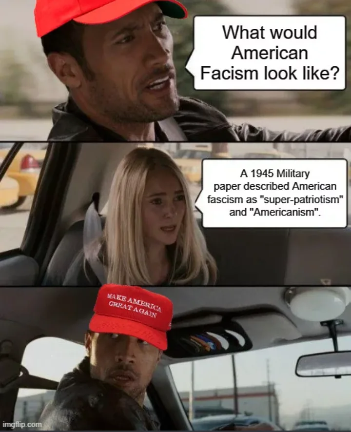 A three-panel meme featuring Dwayne Johnson in a red cap asking 'What would American Fascism look like?' A woman replies…