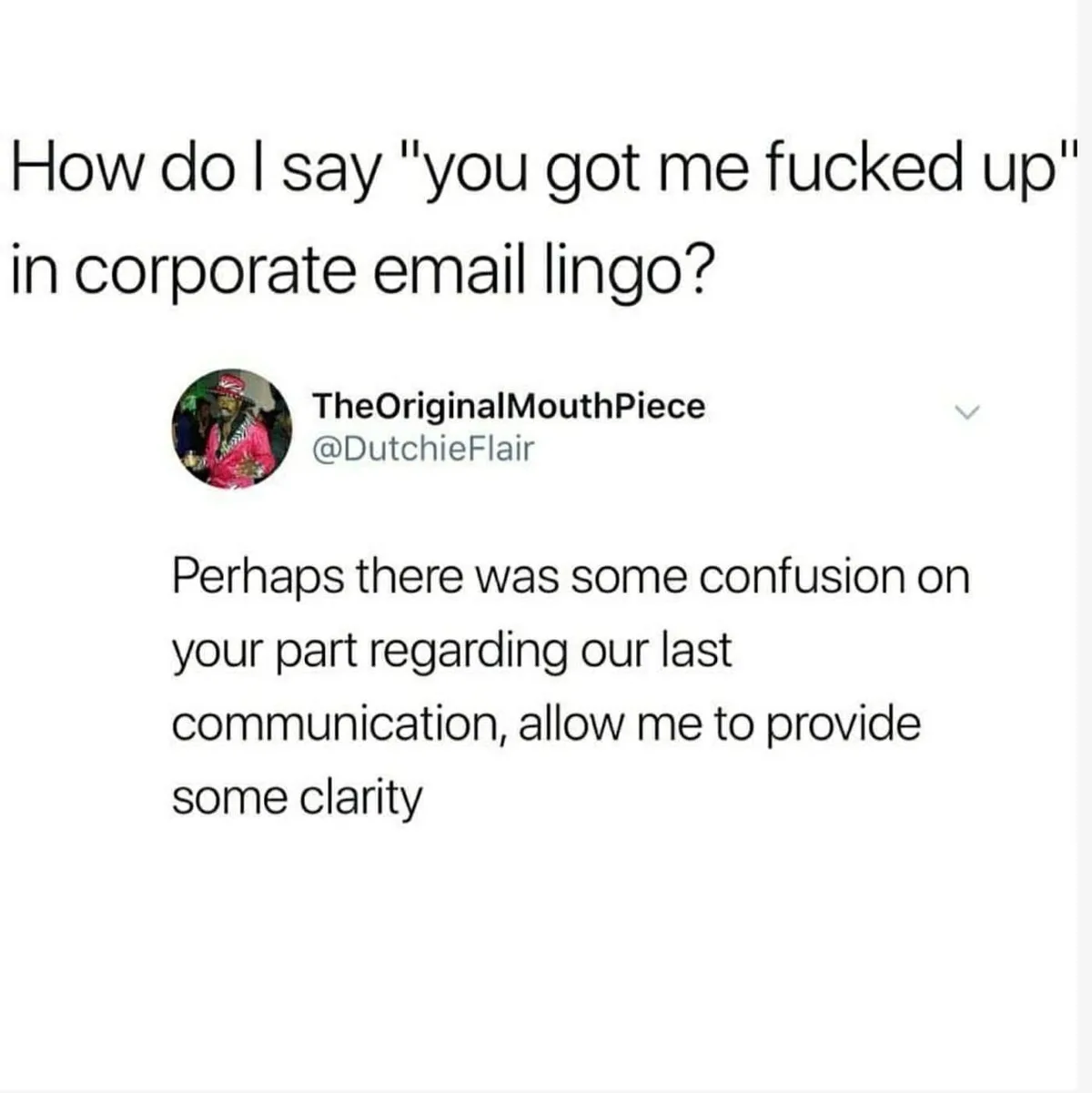 The image displays a screenshot of a tweet from user @DutchieFlair, asking how to phrase "you got me fucked up" in corporate…