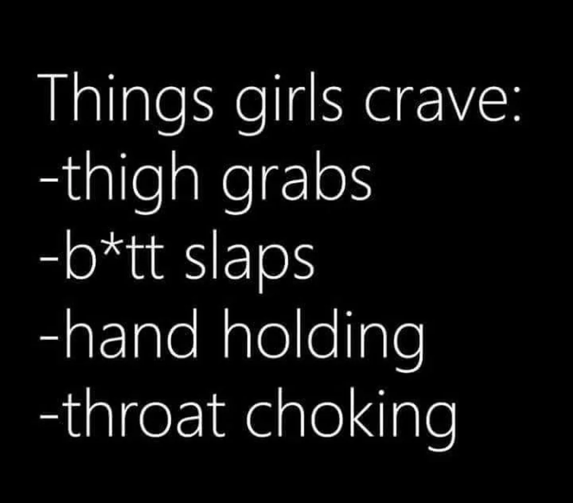 A black background with white text listing 'Things girls crave:' followed by four bullet points: '-thigh grabs', '-b*tt…