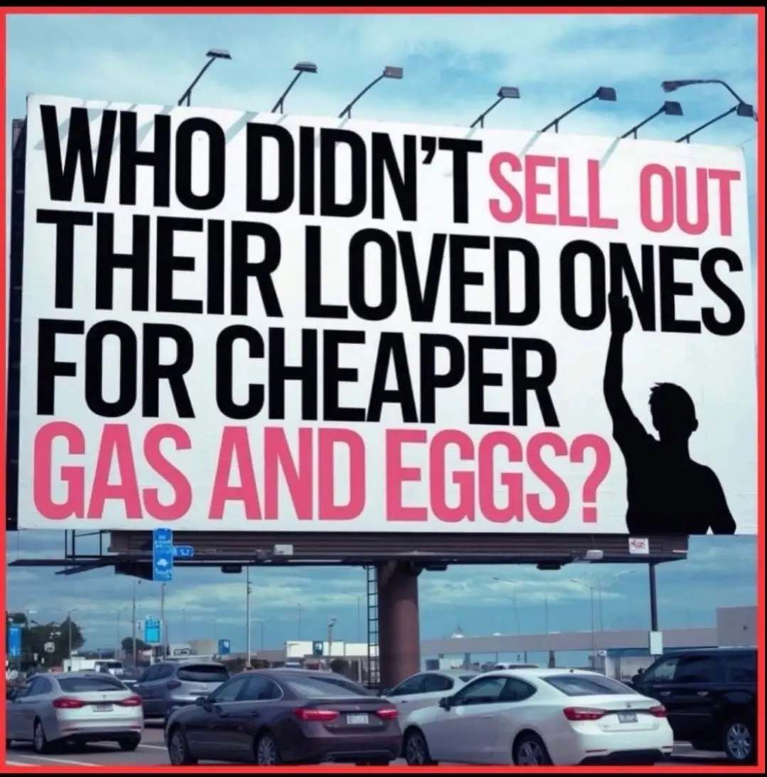 A large billboard displays the text 'WHO DIDN'T SELL OUT THEIR LOVED ONES FOR CHEAPER GAS AND EGGS?' in bold black and pink…
