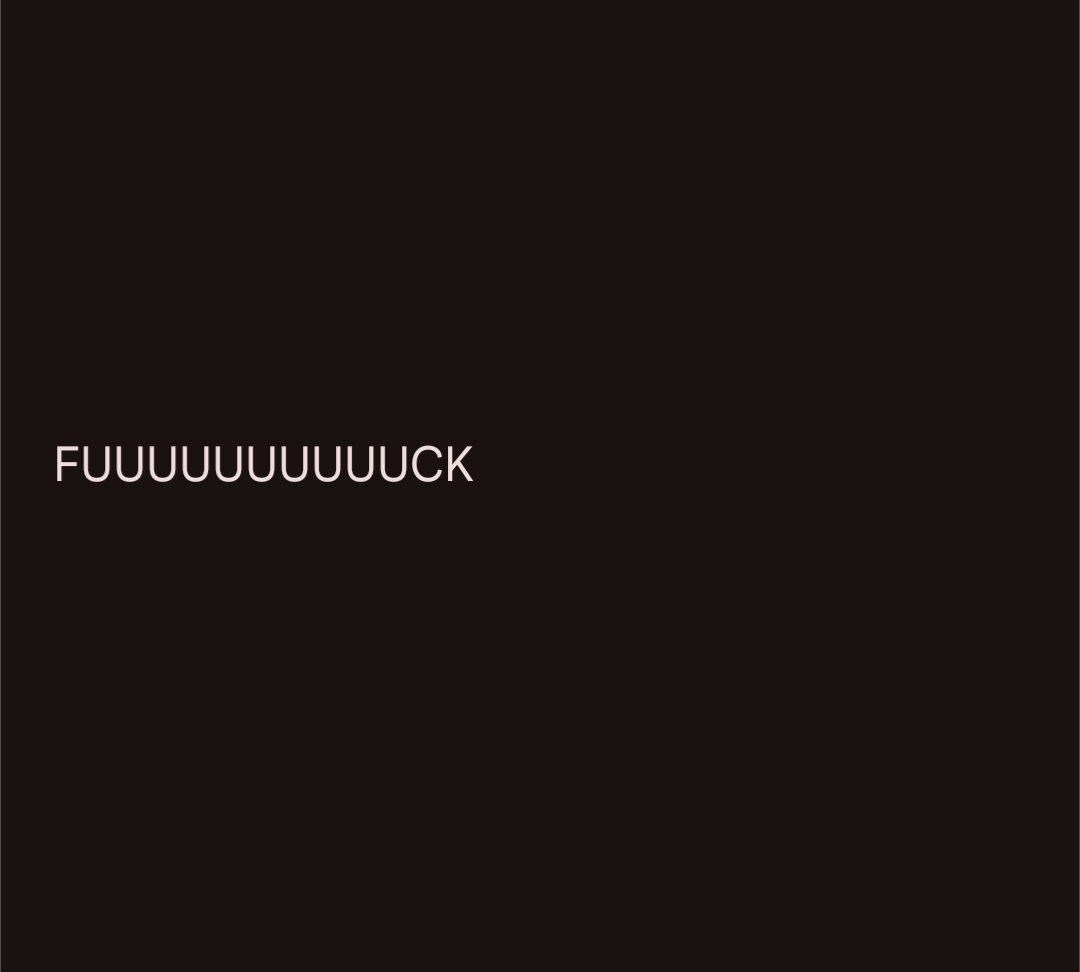 A solid dark brown background with the word 'FUUUUUUUUUUUUCK' written in large, white, sans-serif font centered horizontally…