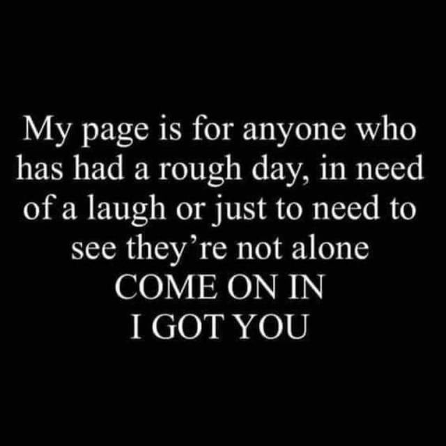 A black background with white text that reads: 'My page is for anyone who has had a rough day, in need of a laugh or just to…